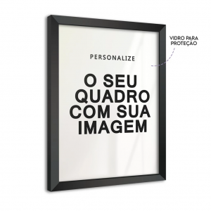 Quadro Personalizado Papel Microporoso Satin 260g  4x0 Moldura Preta Vidro e Fundo em MDF Vai com o Pendurador de Parede